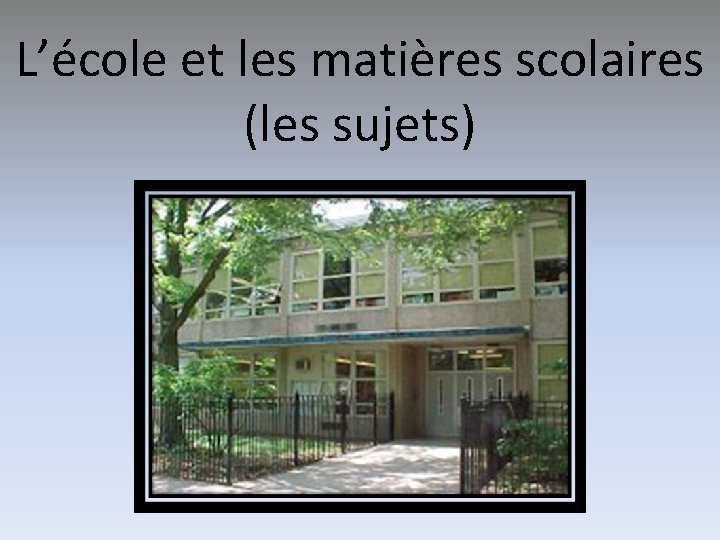 L’école et les matières scolaires (les sujets) 