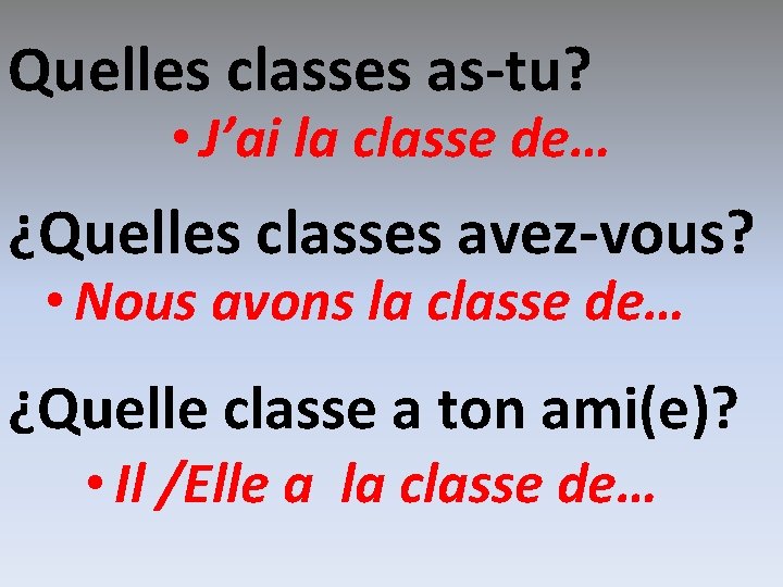 Quelles classes as-tu? • J’ai la classe de… ¿Quelles classes avez-vous? • Nous avons