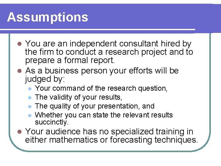 Assumptions You are an independent consultant hired by the firm to conduct a research