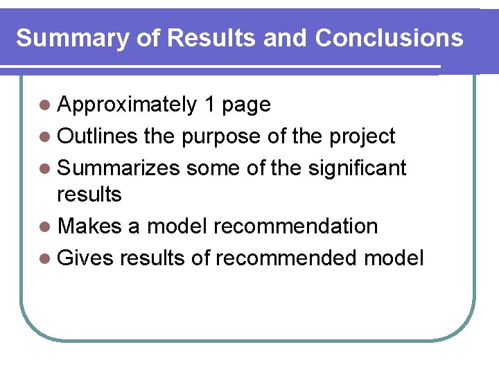 Summary of Results and Conclusions l Approximately 1 page l Outlines the purpose of