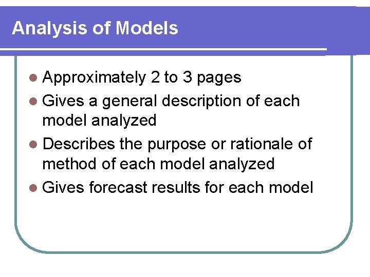 Analysis of Models l Approximately 2 to 3 pages l Gives a general description