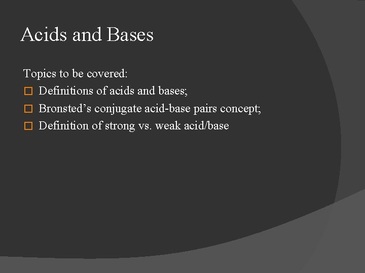 Acids and Bases Topics to be covered: � Definitions of acids and bases; �