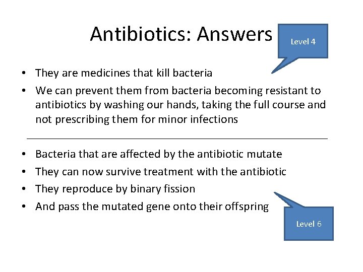 Antibiotics: Answers Level 4 • They are medicines that kill bacteria • We can