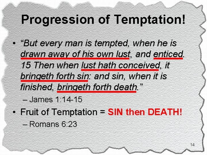 Progression of Temptation! • “But every man is tempted, when he is drawn away