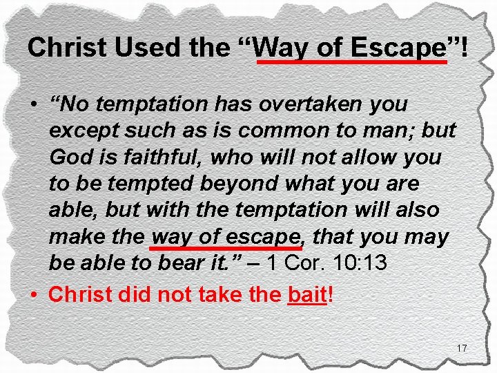 Christ Used the “Way of Escape”! • “No temptation has overtaken you except such