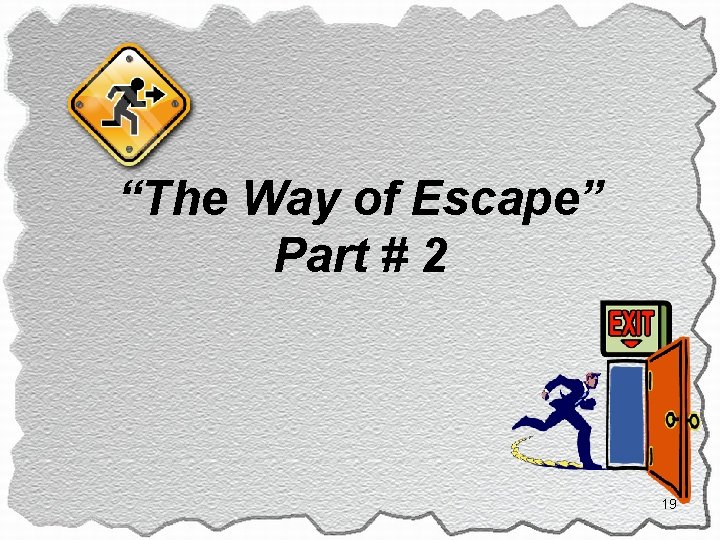 “The Way of Escape” Part # 2 19 