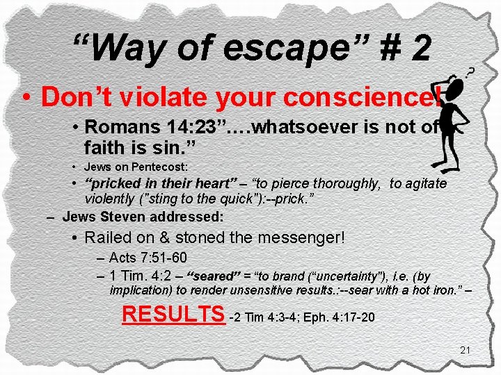 “Way of escape” # 2 • Don’t violate your conscience! • Romans 14: 23”….
