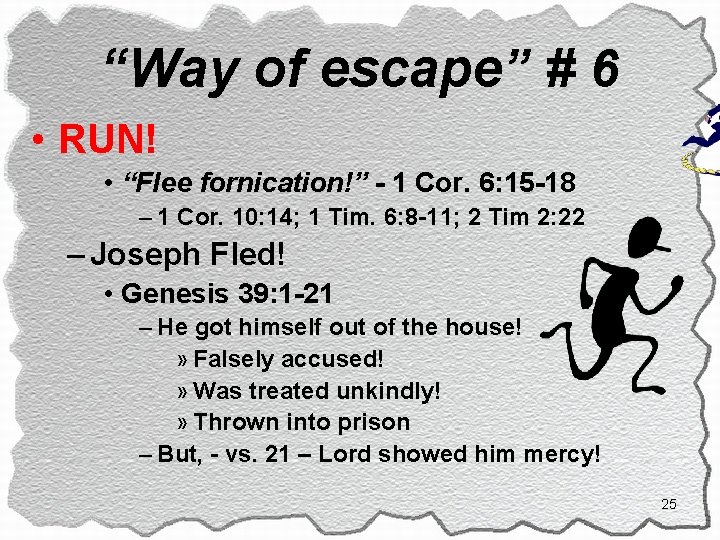 “Way of escape” # 6 • RUN! • “Flee fornication!” - 1 Cor. 6:
