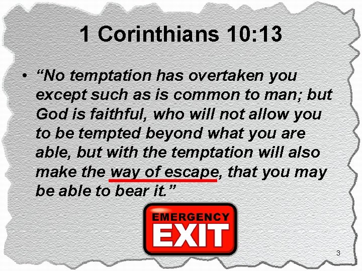 1 Corinthians 10: 13 • “No temptation has overtaken you except such as is