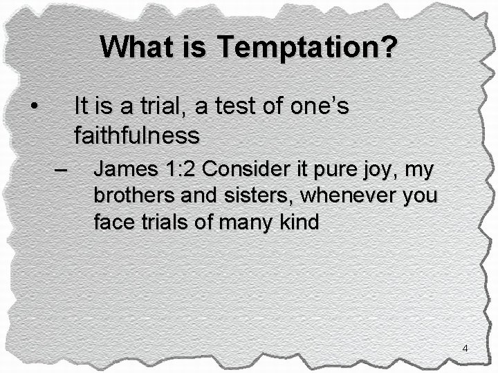 What is Temptation? • It is a trial, a test of one’s faithfulness –