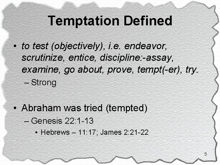 Temptation Defined • to test (objectively), i. e. endeavor, scrutinize, entice, discipline: -assay, examine,