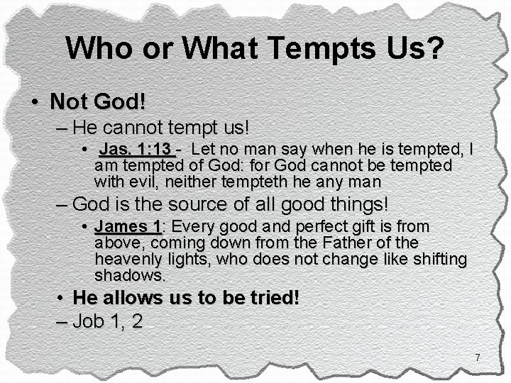 Who or What Tempts Us? • Not God! – He cannot tempt us! •