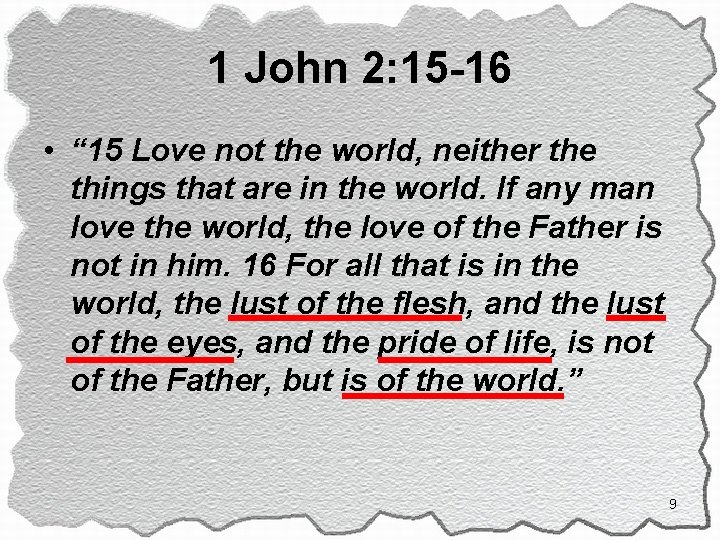 1 John 2: 15 -16 • “ 15 Love not the world, neither the