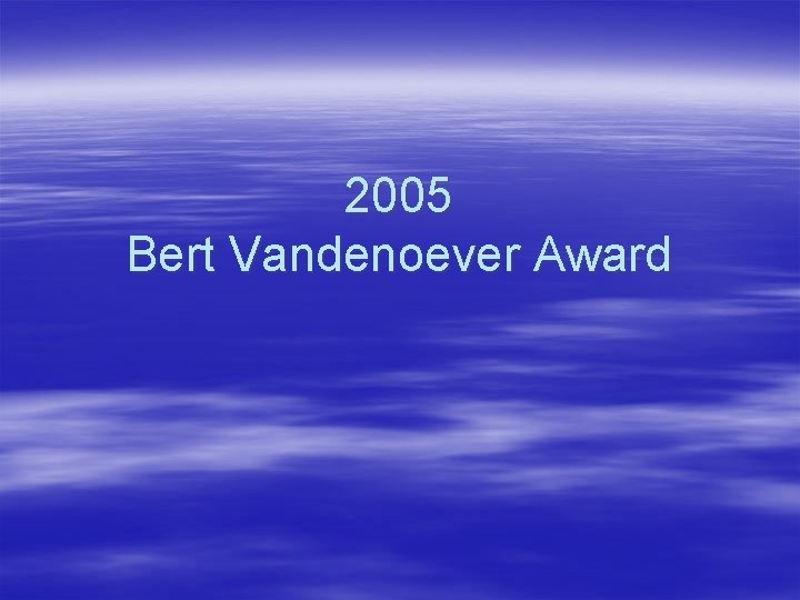 2005 Bert Vandenoever Award 