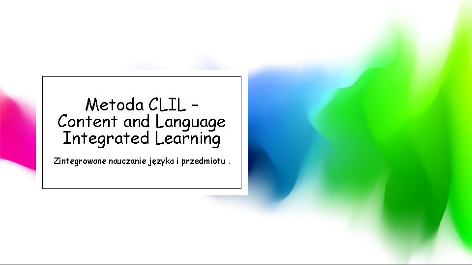 Metoda CLIL Content and Language Integrated Learning Zintegrowane