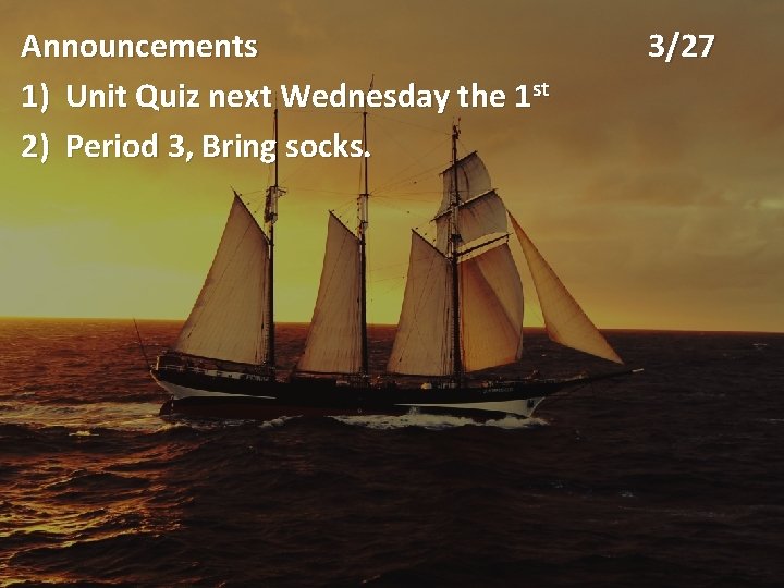 Announcements 1) Unit Quiz next Wednesday the 1 st 2) Period 3, Bring socks.