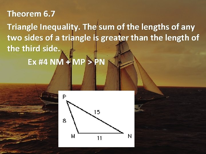 Theorem 6. 7 Triangle Inequality. The sum of the lengths of any two sides
