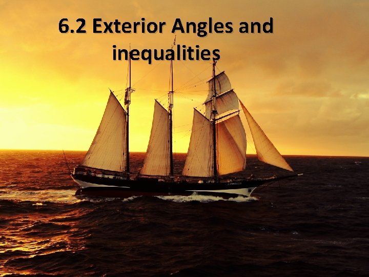 6. 2 Exterior Angles and inequalities 