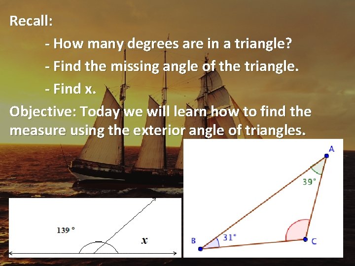 Recall: - How many degrees are in a triangle? - Find the missing angle