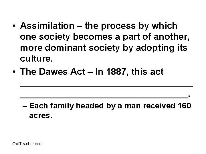  • Assimilation – the process by which one society becomes a part of