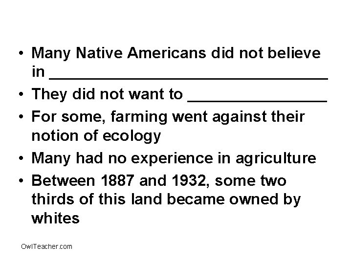  • Many Native Americans did not believe in ________________ • They did not