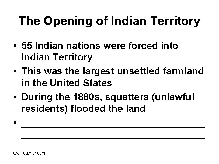 The Opening of Indian Territory • 55 Indian nations were forced into Indian Territory