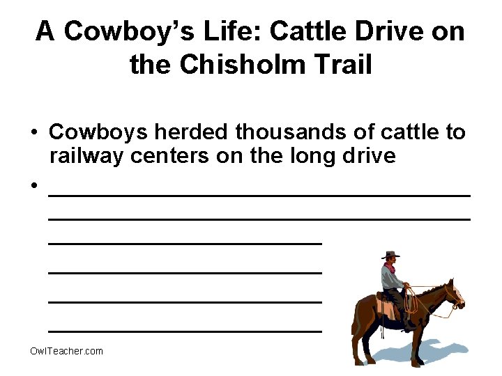 A Cowboy’s Life: Cattle Drive on the Chisholm Trail • Cowboys herded thousands of