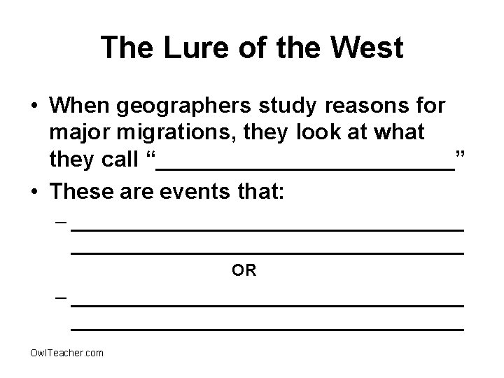 The Lure of the West • When geographers study reasons for major migrations, they
