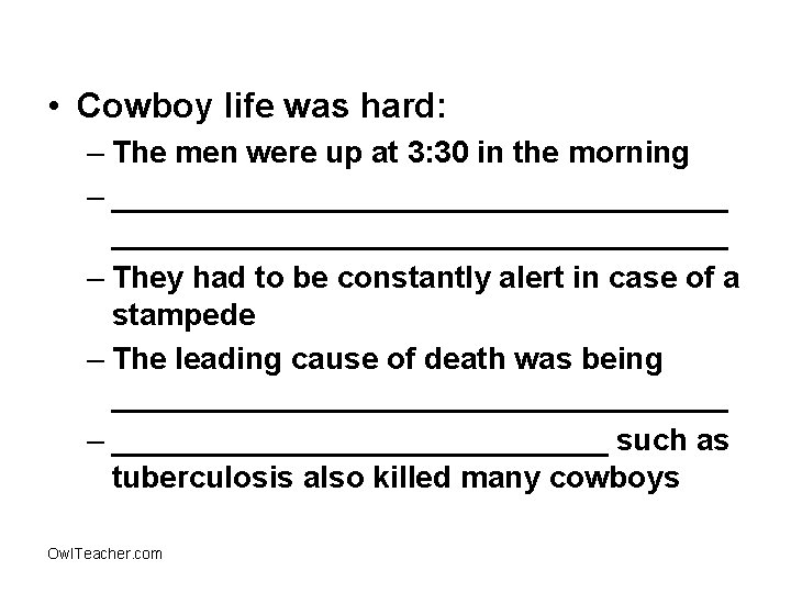  • Cowboy life was hard: – The men were up at 3: 30