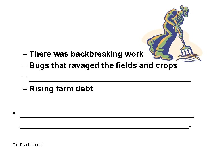 – There was backbreaking work – Bugs that ravaged the fields and crops –