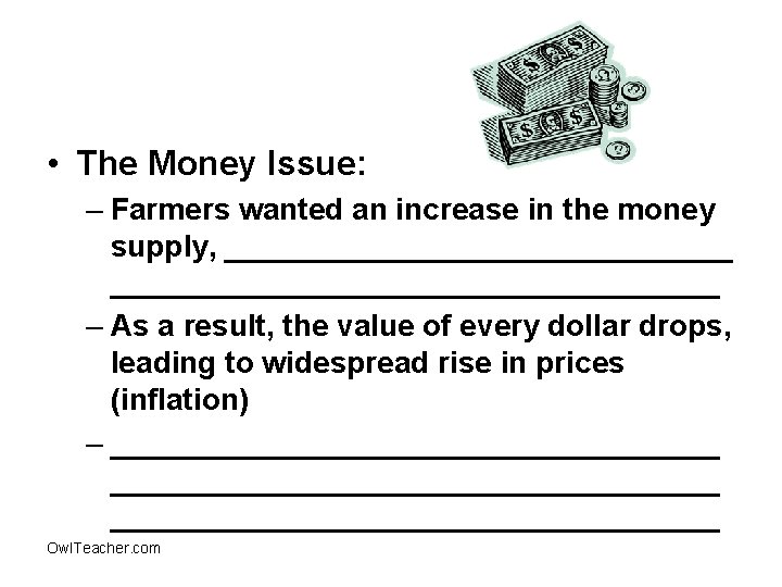  • The Money Issue: – Farmers wanted an increase in the money supply,