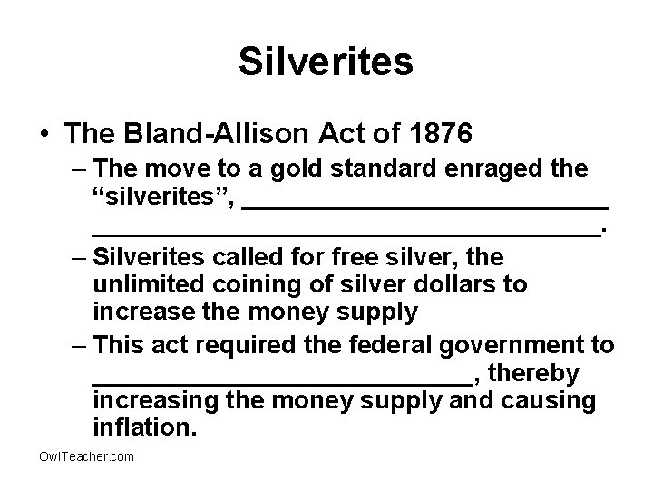 Silverites • The Bland-Allison Act of 1876 – The move to a gold standard