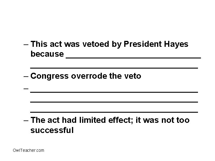 – This act was vetoed by President Hayes because ____________________________________ – Congress overrode the