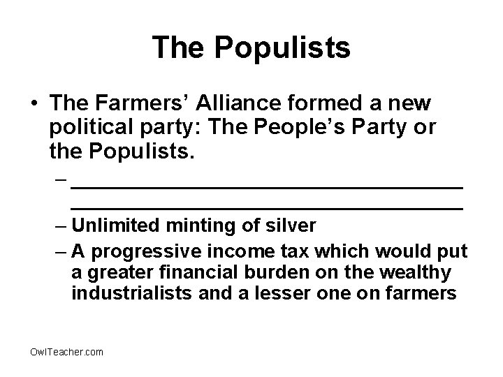 The Populists • The Farmers’ Alliance formed a new political party: The People’s Party
