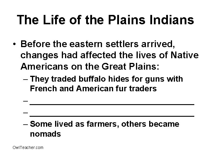 The Life of the Plains Indians • Before the eastern settlers arrived, changes had