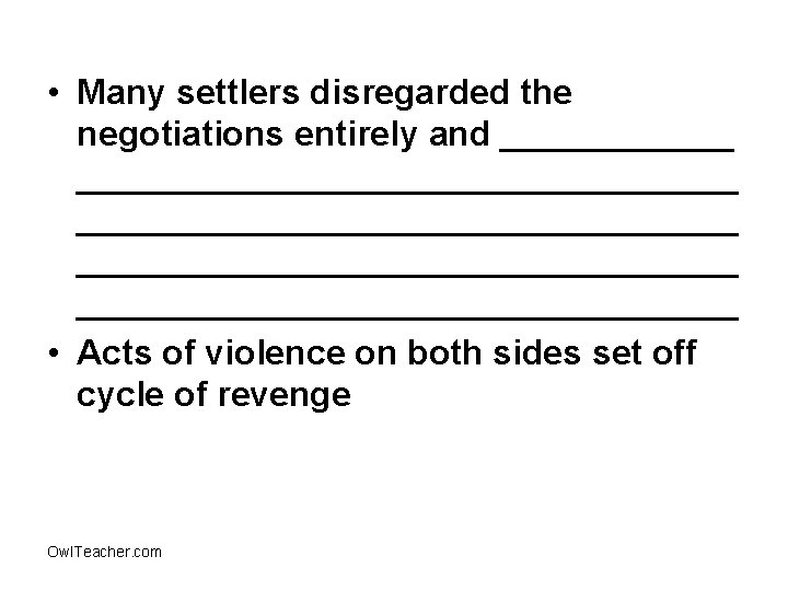  • Many settlers disregarded the negotiations entirely and __________________________________ _________________ • Acts of