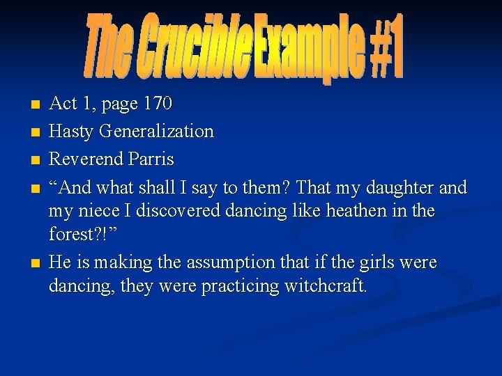 n n n Act 1, page 170 Hasty Generalization Reverend Parris “And what shall