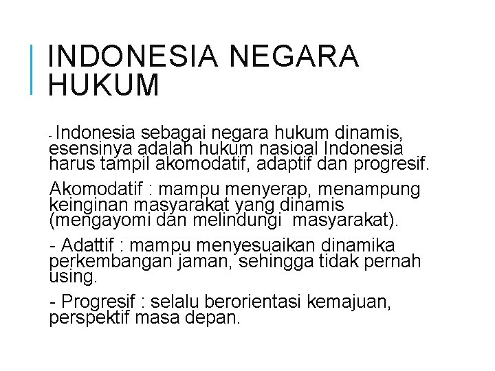 INDONESIA NEGARA HUKUM Indonesia sebagai negara hukum dinamis, esensinya adalah hukum nasioal Indonesia harus