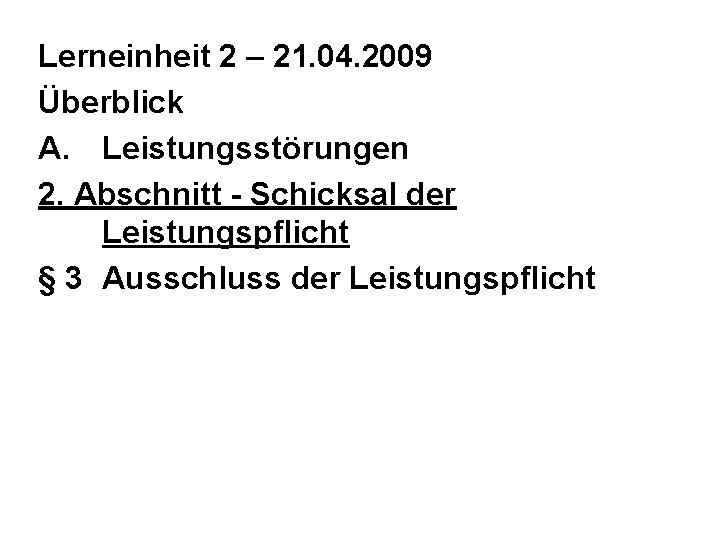Lerneinheit 2 – 21. 04. 2009 Überblick A. Leistungsstörungen 2. Abschnitt - Schicksal der