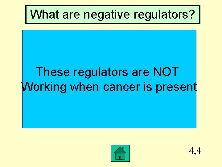 What are negative regulators? These regulators are NOT Working when cancer is present 4,