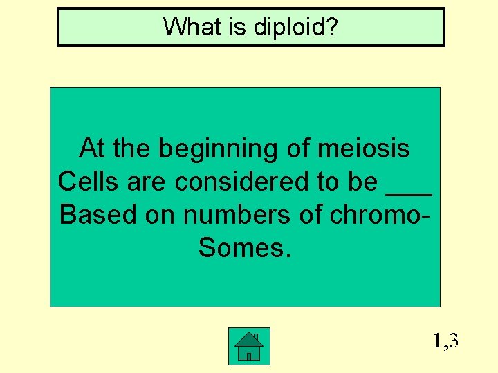 What is diploid? At the beginning of meiosis Cells are considered to be ___