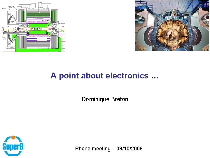 A point about electronics … Dominique Breton Phone meeting – 09/10/2008 