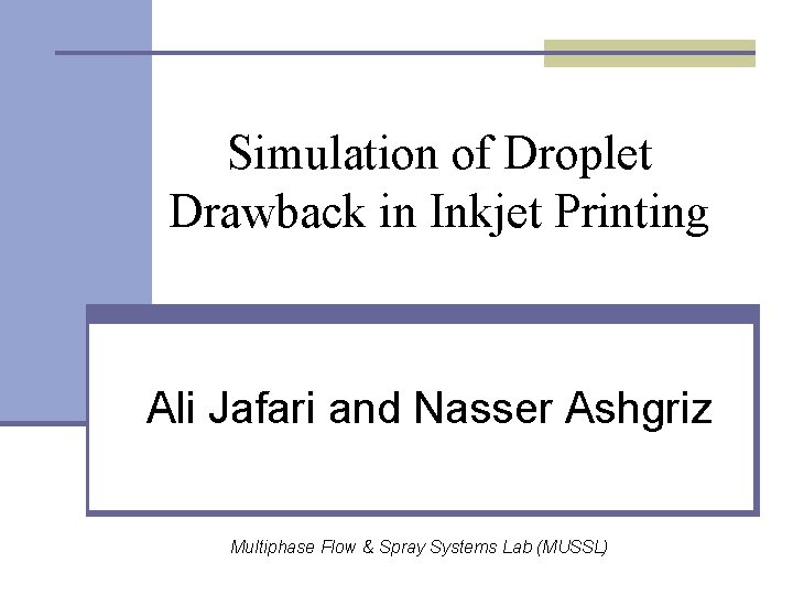 Simulation of Droplet Drawback in Inkjet Printing Ali Jafari and Nasser Ashgriz Multiphase Flow