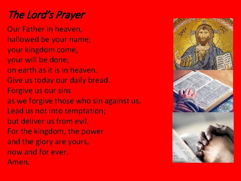The Lord’s Prayer Our Father in heaven, hallowed be your name; your kingdom come,