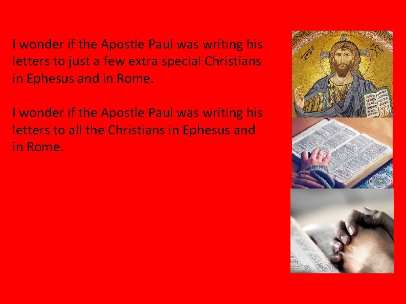 I wonder if the Apostle Paul was writing his letters to just a few