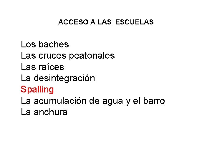 ACCESO A LAS ESCUELAS Los baches Las cruces peatonales Las raíces La desintegración Spalling