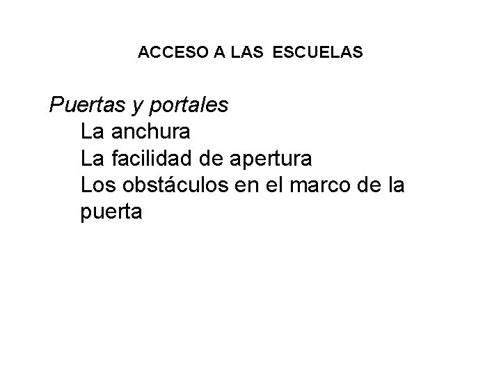 ACCESO A LAS ESCUELAS Puertas y portales La anchura La facilidad de apertura Los