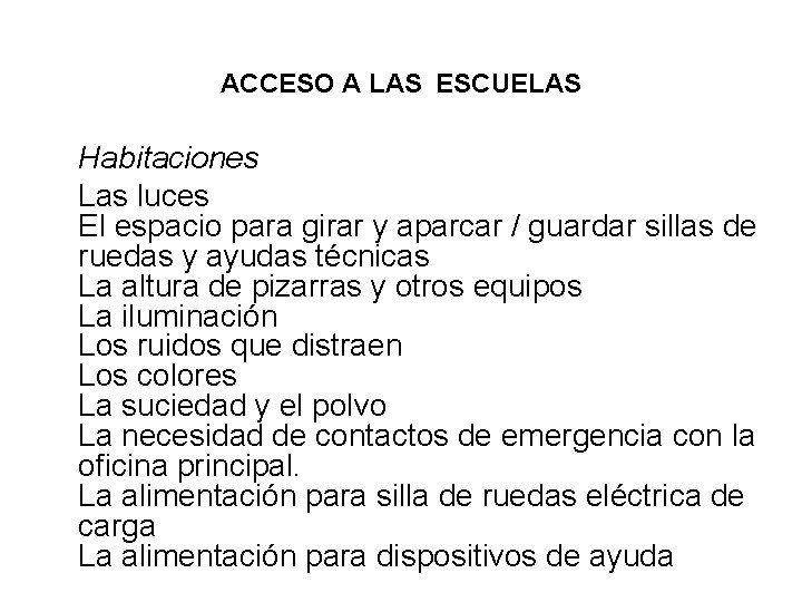 ACCESO A LAS ESCUELAS Habitaciones Las luces El espacio para girar y aparcar /