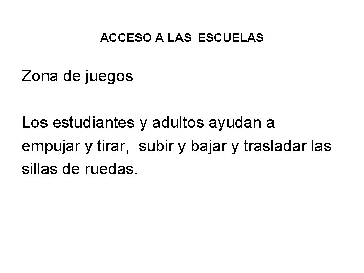 ACCESO A LAS ESCUELAS Zona de juegos Los estudiantes y adultos ayudan a empujar