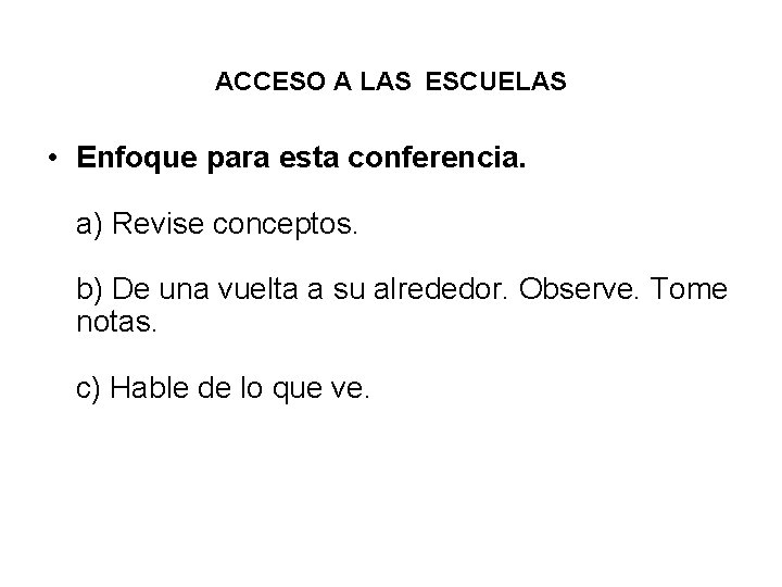 ACCESO A LAS ESCUELAS • Enfoque para esta conferencia. a) Revise conceptos. b) De